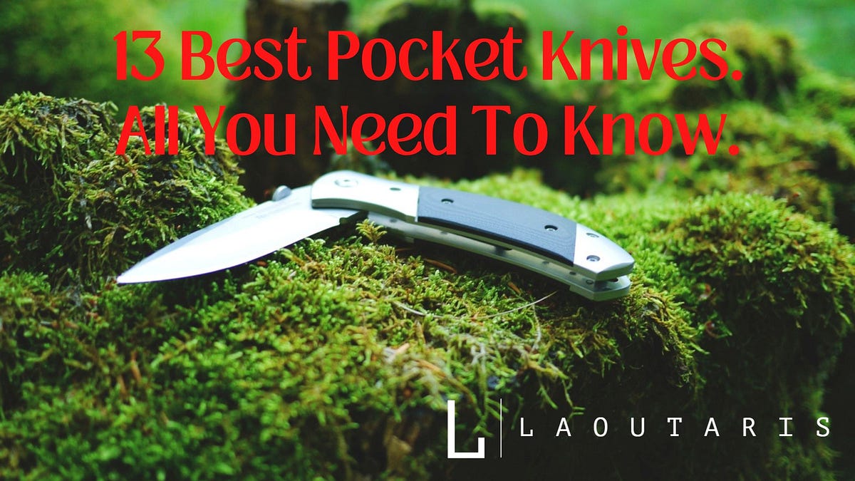 13 Best Pocket Knives. All You Need To Know by Laoutaris Medium