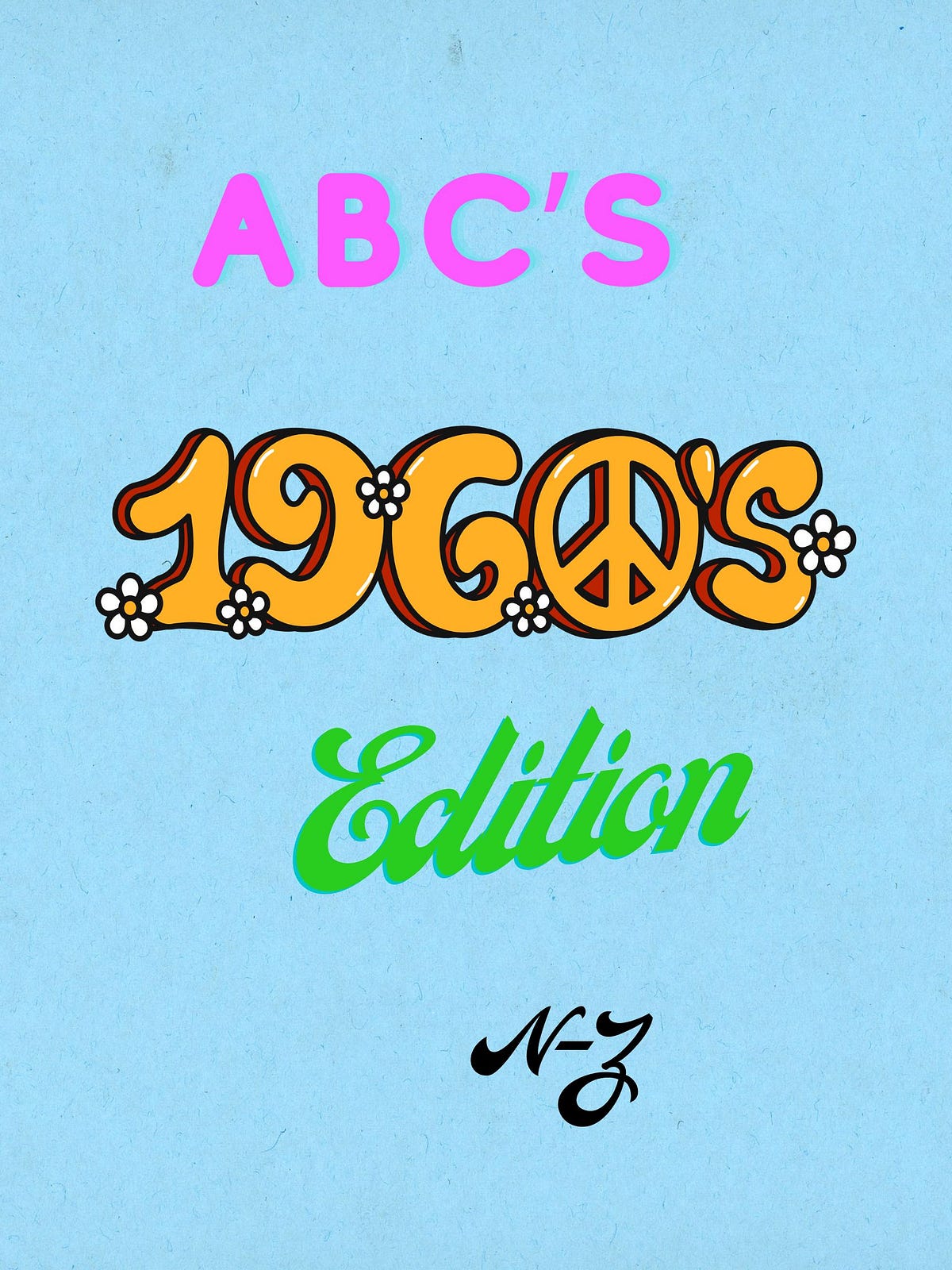 The ABC’s 60’s Edition. Part II N — Z | by Jasmine Aguilar | Plethora