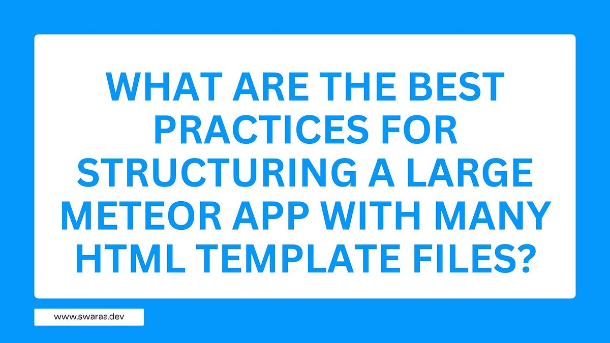 What are the best practices for structuring a large Meteor app with