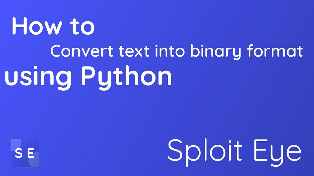 How to Convert Text into Binary using Python | by Pawandeep Singh | Medium