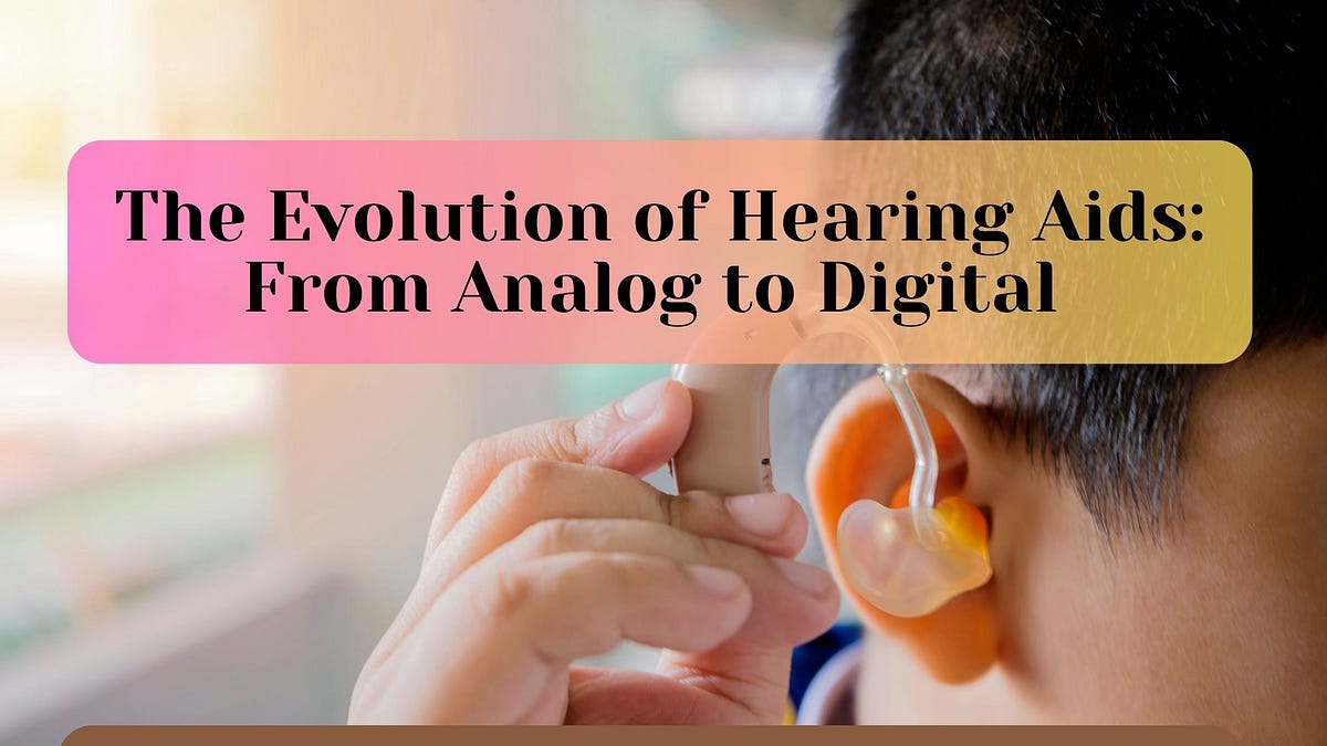 The Evolution of Hearing Aids From Analog to Digital by Auditone