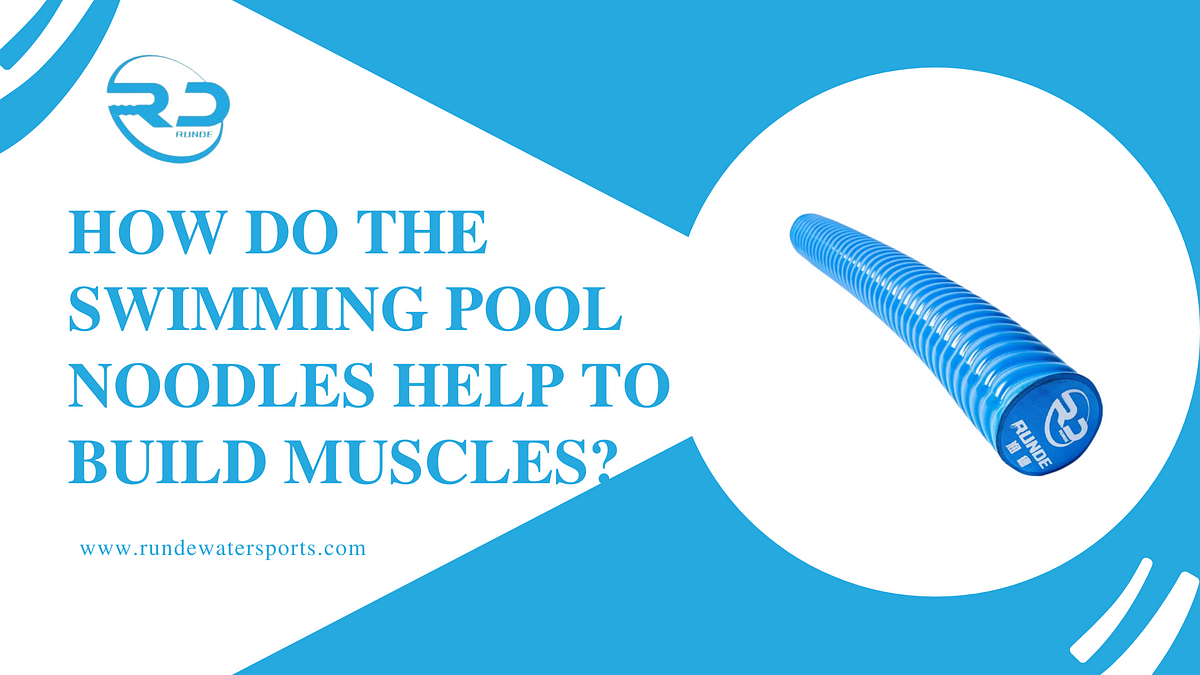 How Do The Swimming Pool Noodles Help To Build Muscles? by Runde