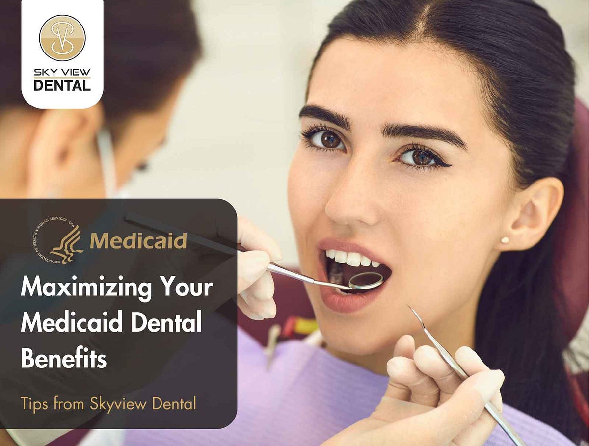 Maximizing Your Medicaid Dental Benefits Tips from Skyview Dental by