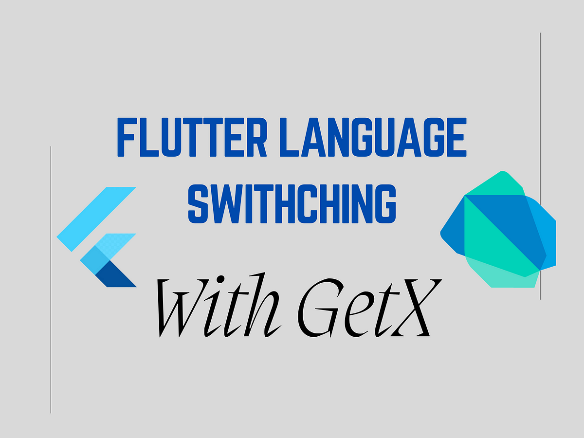A Comprehensive Guide to Flutter Language Switching with GetX | by MD ...