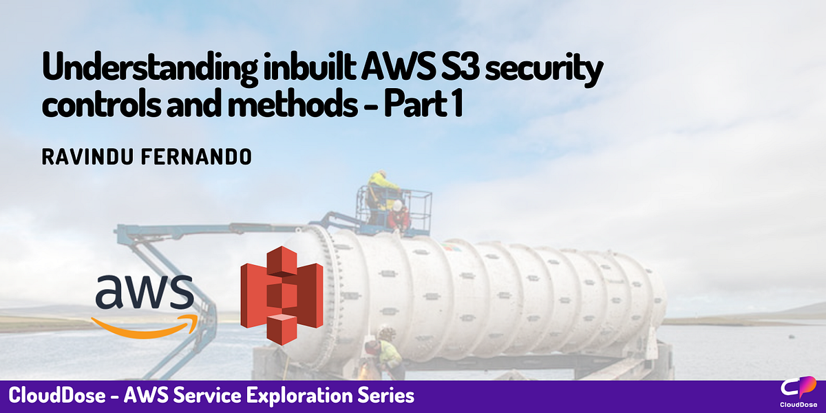 Understanding inbuilt AWS S3 security controls and methods Part 1