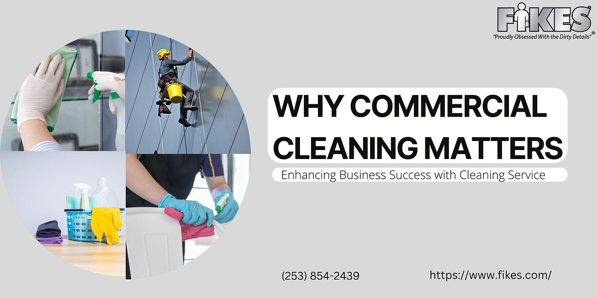 Why Commercial Cleaning Matters Enhancing Business Success with