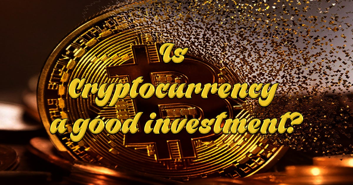 Is Cryptocurrency a good investment? by NISHANT GAWANDE Medium