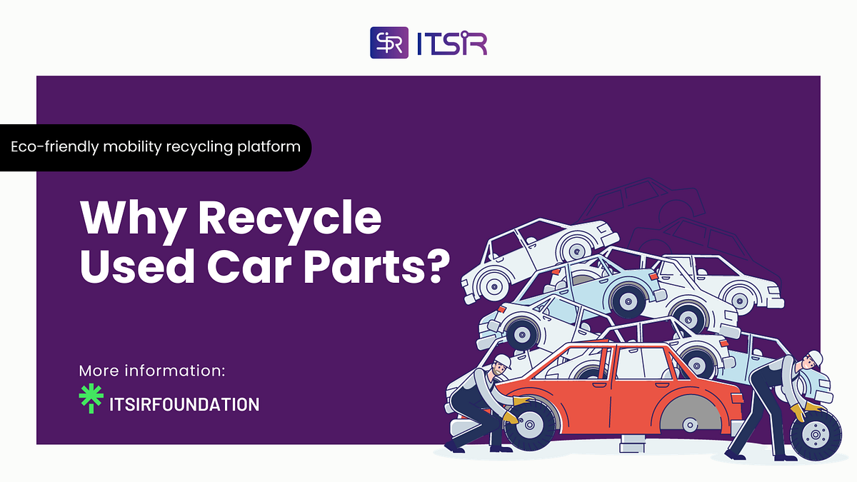 Why Recycle Used Car Parts? ITSIR Medium