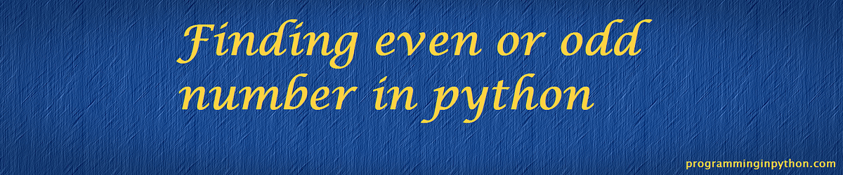 Python Program to find whether an integer is even or odd number | by ...
