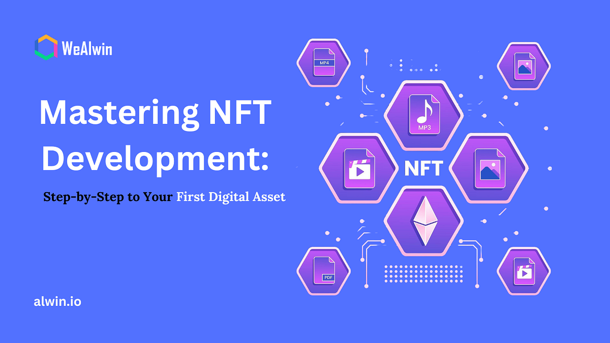 Mastering NFT Development StepbyStep to Your First Digital Asset
