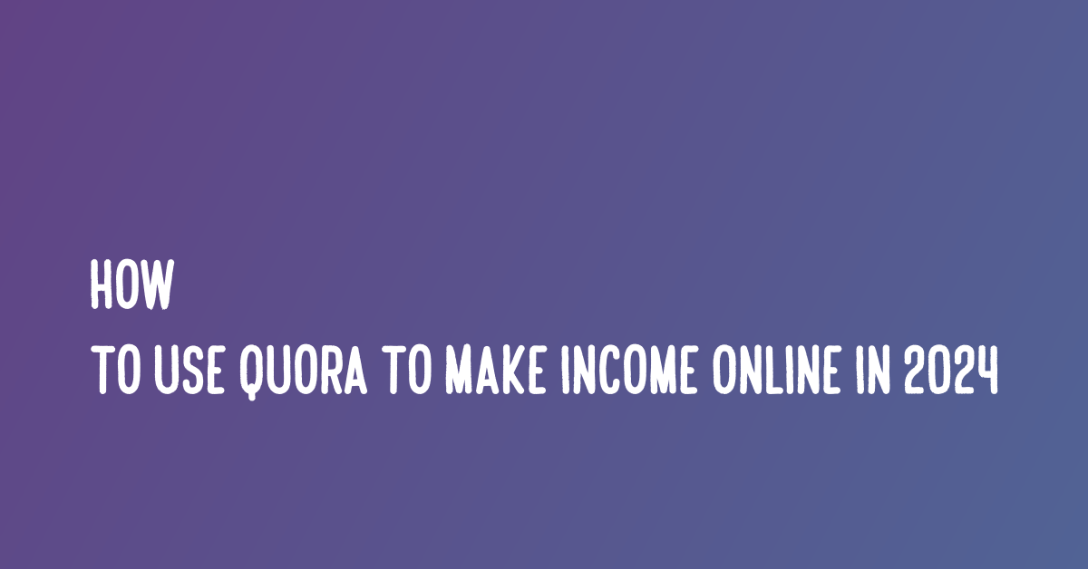 How to Use Quora to Make Online in 2024 by Nomikelife Oct