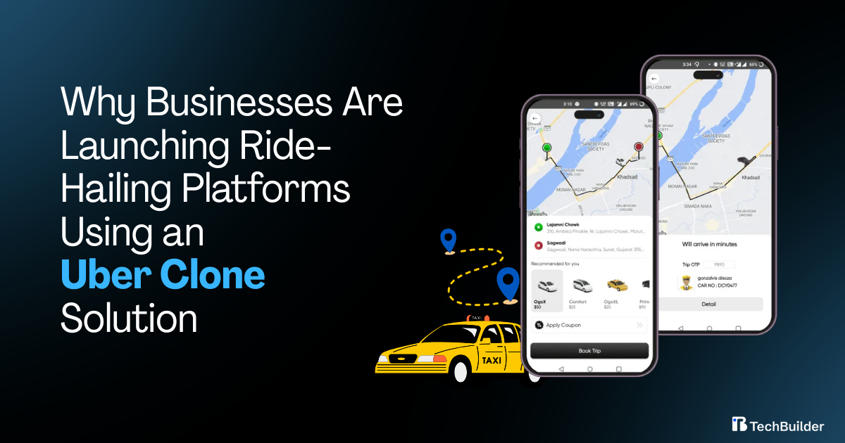 Why Businesses Are Launching Ride-Hailing Platforms Using an Uber Clone Solution