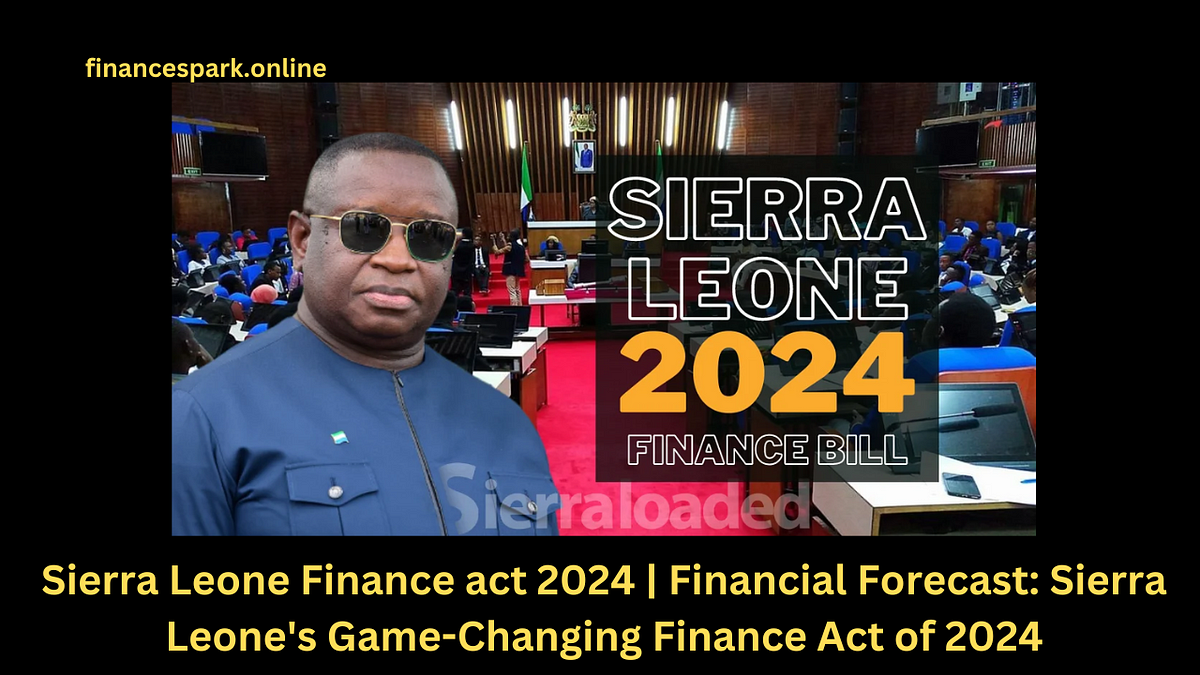 Sierra Leone Finance act 2024 Financial Forecast Sierra Leone’s Game