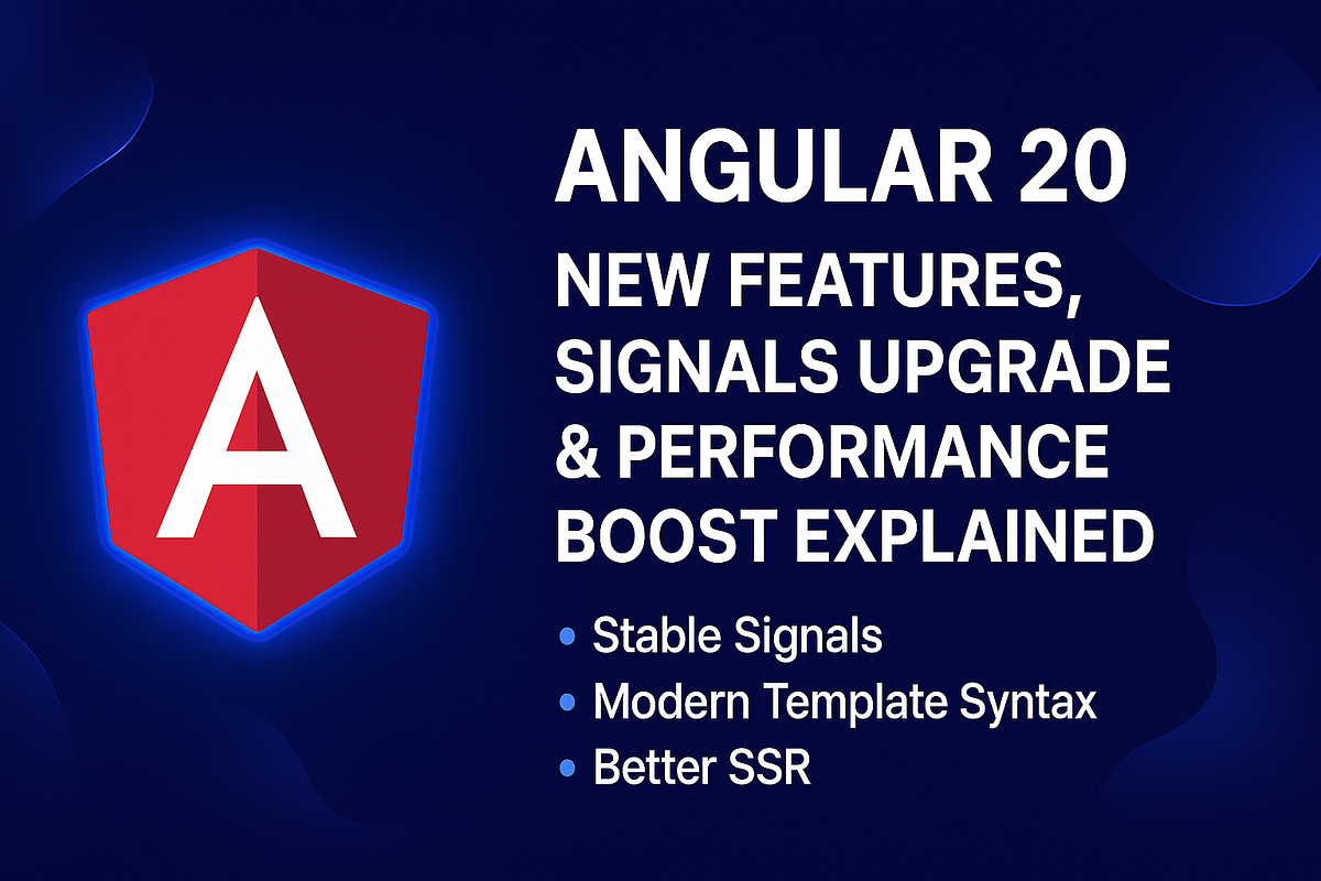 Angular 20 Released: New Features, Signals Upgrade & Performance Boost ...