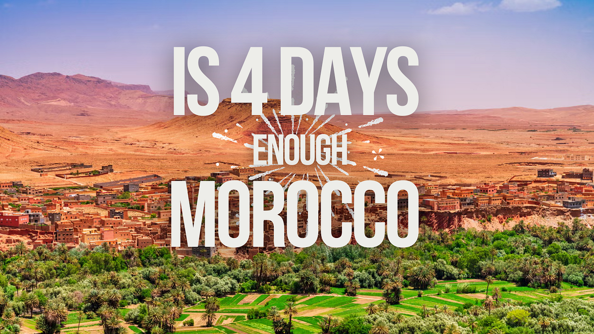 Is 4 Days Enough in Morocco?. Discover if 4 days in Morocco is enough… by Moroccan tour