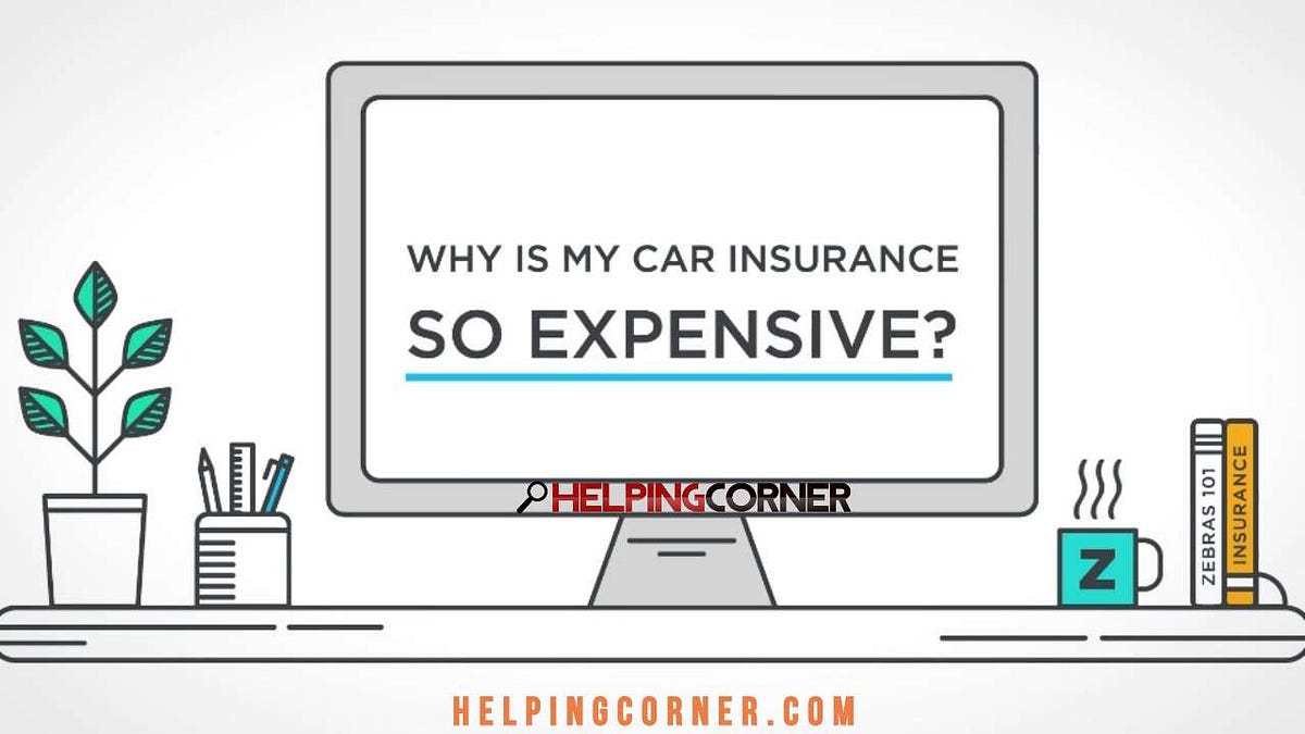 Why is Car Insurance So Expensive by Helping Corner Medium
