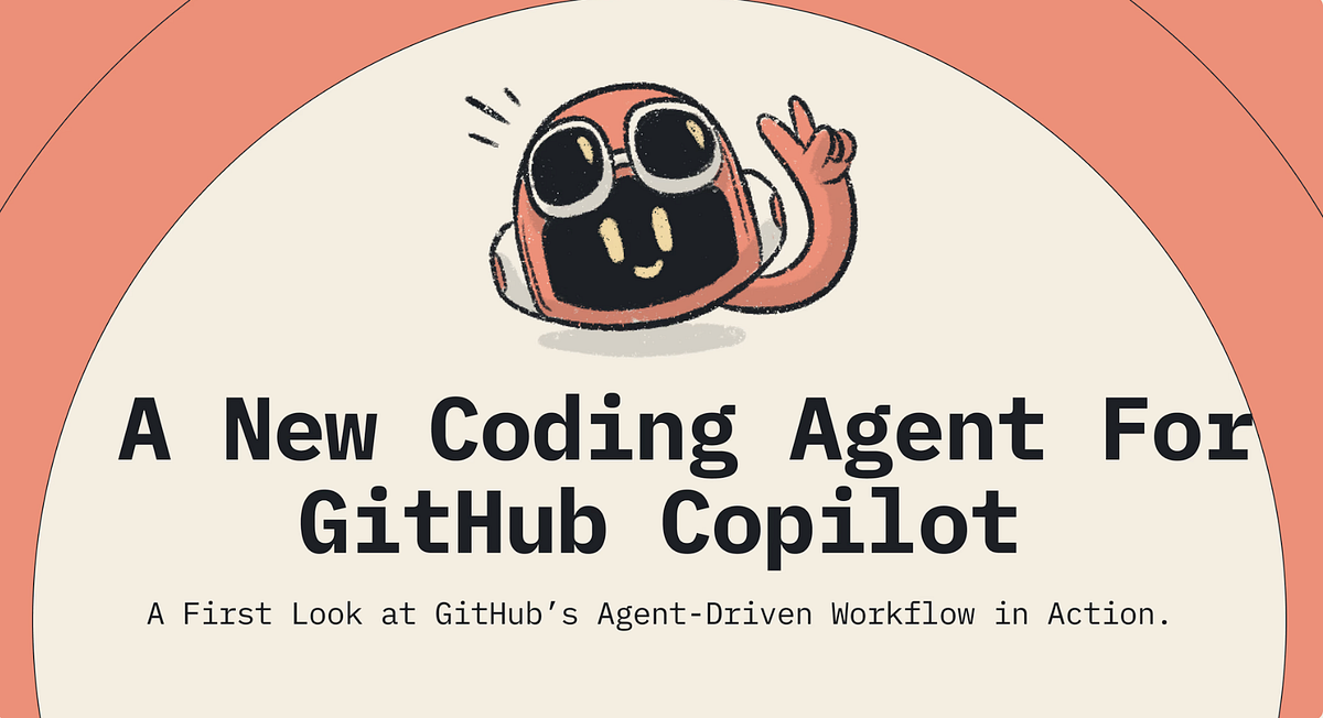 GitHub Unveils Copilot Coding Agent at Build 2025 | by Bap | Jun, 2025 ...