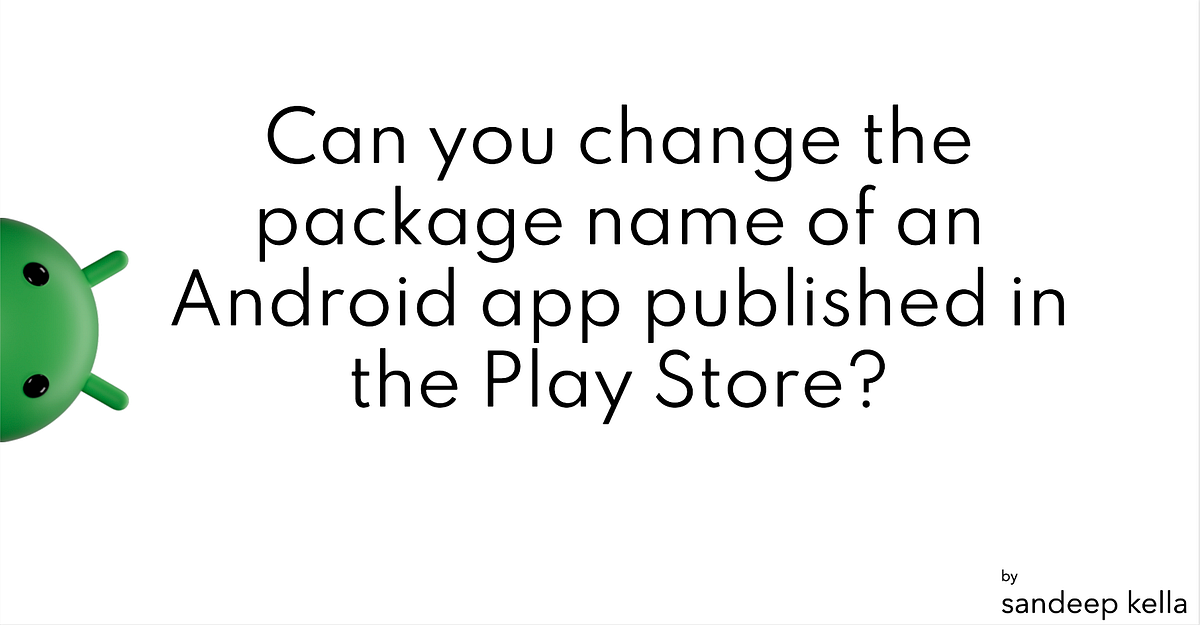 Can you change the package name of an Android app published in the Play ...