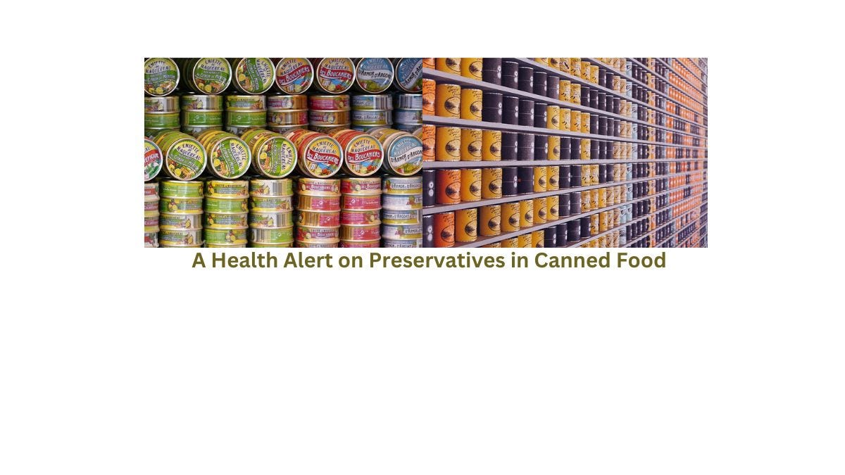 “Unveiling the Hidden Risks A Health Alert on Preservatives in Canned