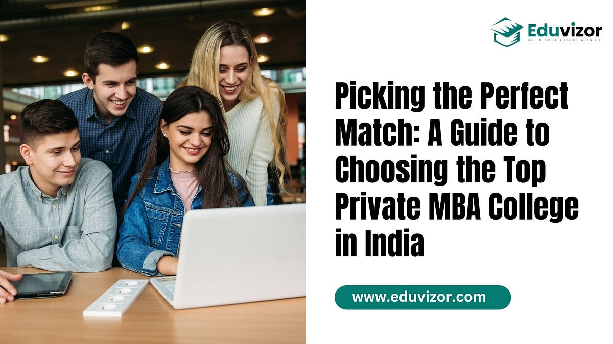 Picking The Perfect Match A Guide To Choosing The Top Private Mba