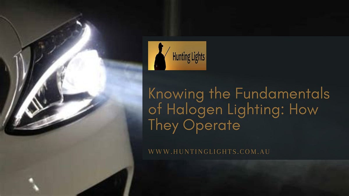 Knowing the Fundamentals of Halogen Lighting How They Operate by