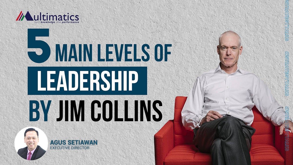 5 Main Levels of Leadership by Jim Collins by Multimatics_id Medium