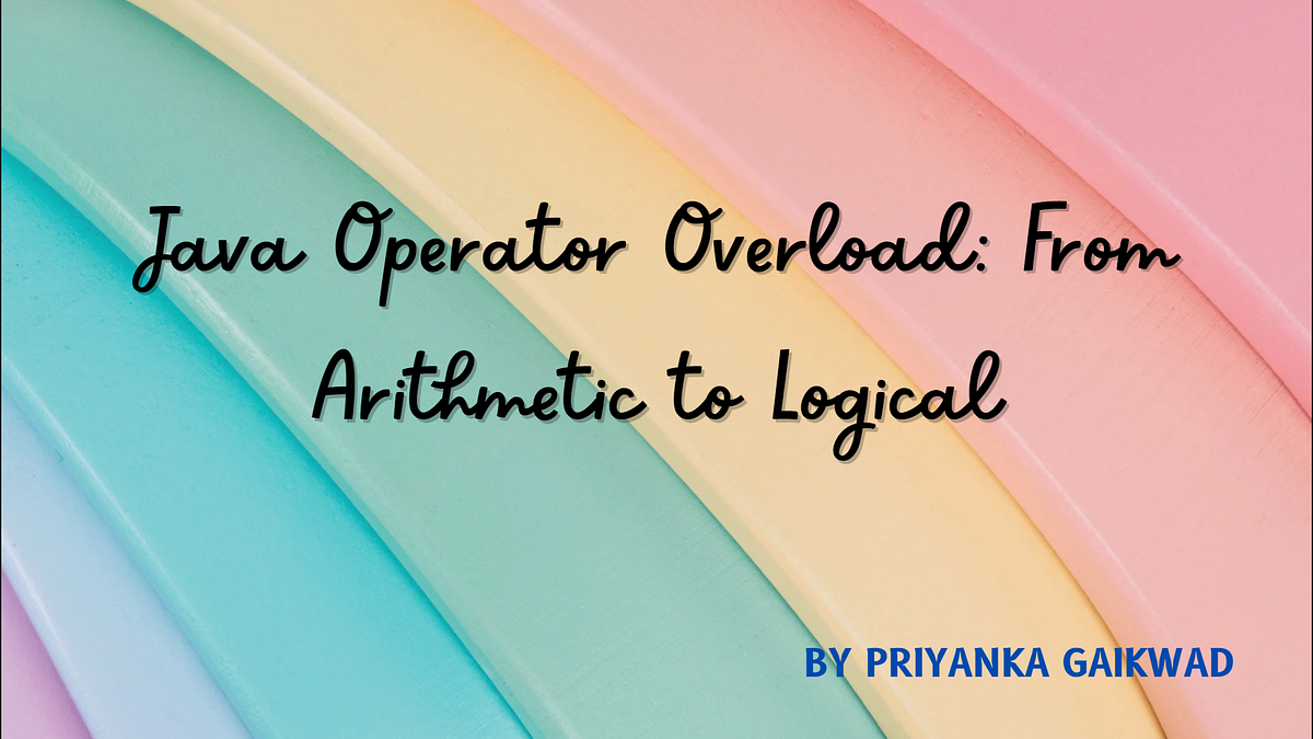 Java Operator Overload: From Arithmetic to Logical | by Priyanka ...