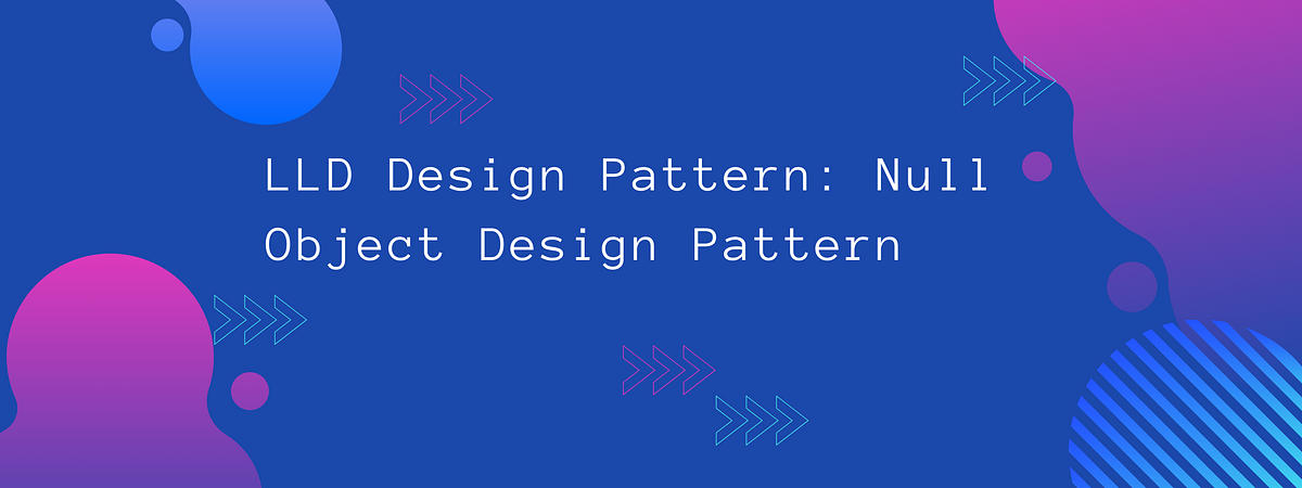LLD Design Pattern: Null Object Design Pattern | by NirmitGupta | Apr ...