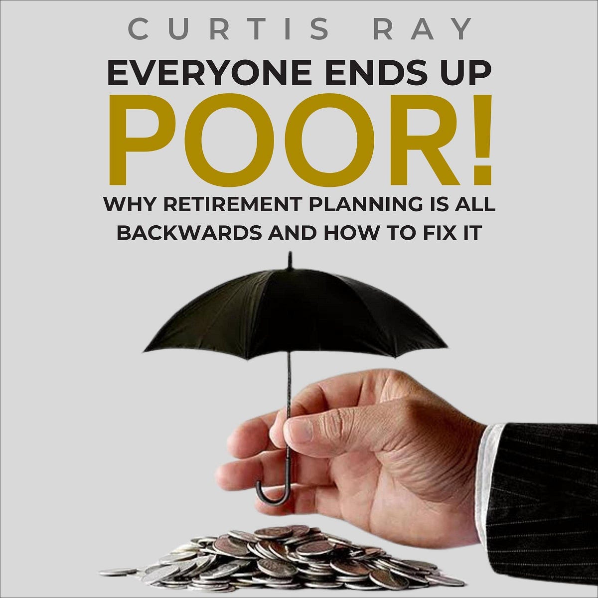 [READ][BEST]} Everyone Ends Up Poor!: Why Retirement Planning Is All ...