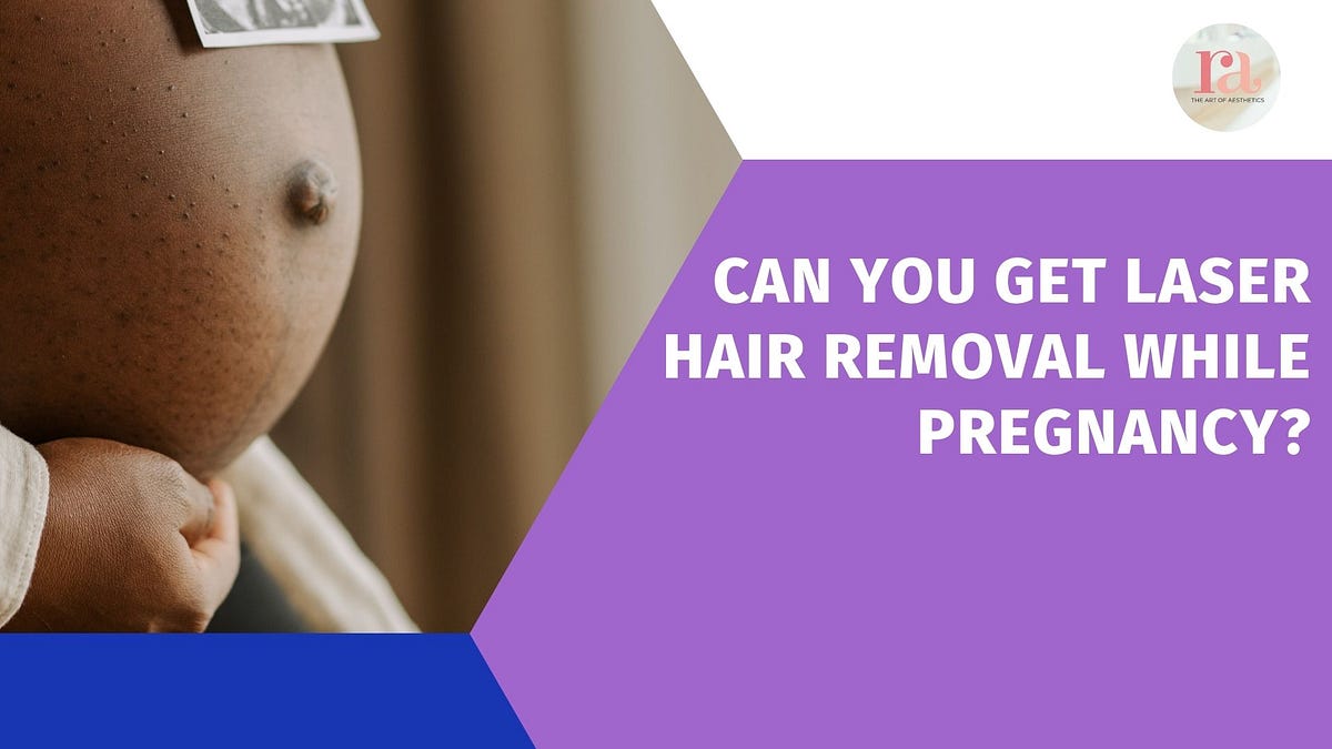 Can You Get Laser Hair Removal While Pregnancy? by Rakshaa_clinic