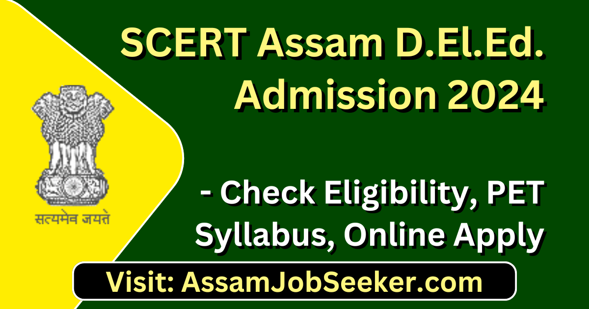 Assam Career: SCERT Assam D.El.Ed. Admission 2024 — Check Eligibility, PET Syllabus, Online Apply