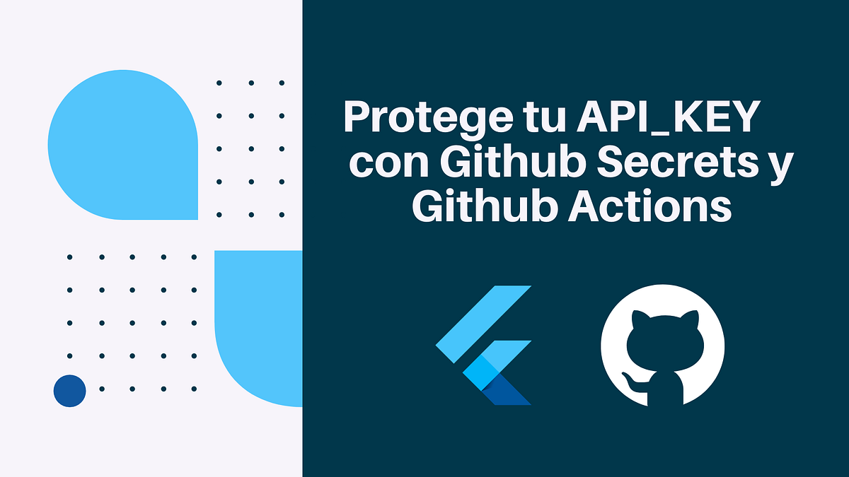 Protege tu API_KEY con Github Secrets y Github Actions en Flutter | by ...