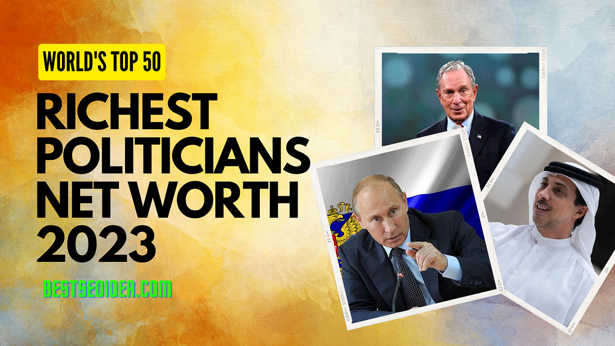 Top 50 Richest Politicians in the World, Net Worth 2023 by