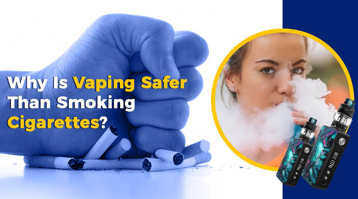 Why Is Vaping Safer Than Smoking Cigarettes? by Basim Khoury Medium
