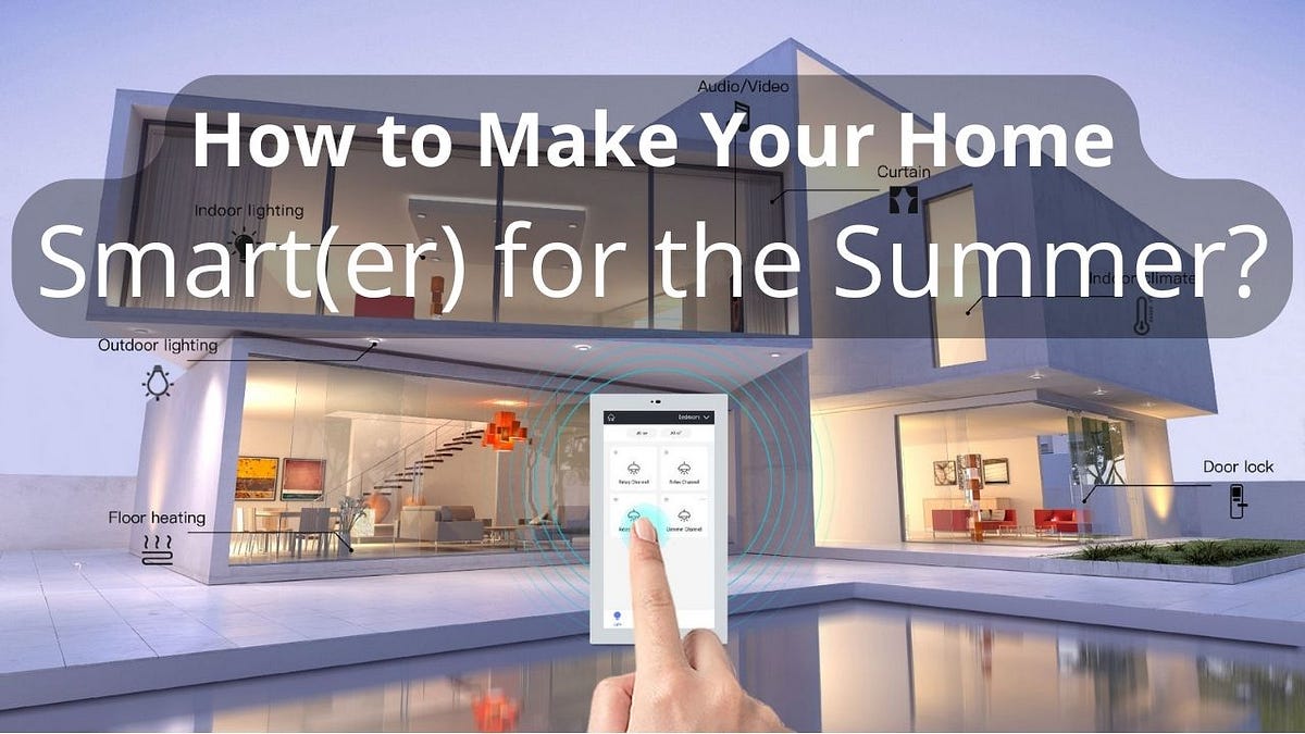5 Tips — How to Make Your Home Smart(er) for the Summer? | by Syed Ali ...