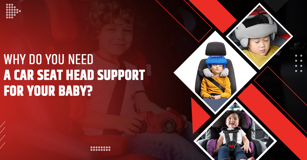 Why Do You Need A Car Seat Head Support For Your Baby? Vehicle