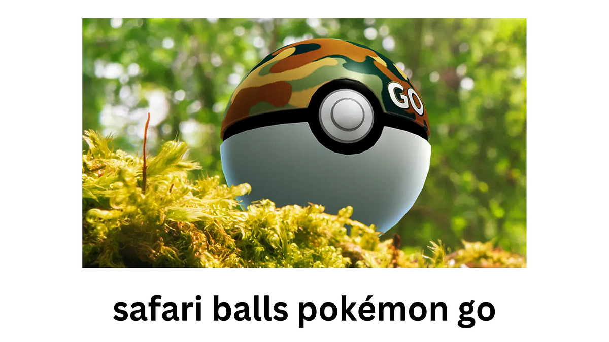 How To Get Safari Balls Pokémon Go by Suneelmaghani Nov, 2024 Medium