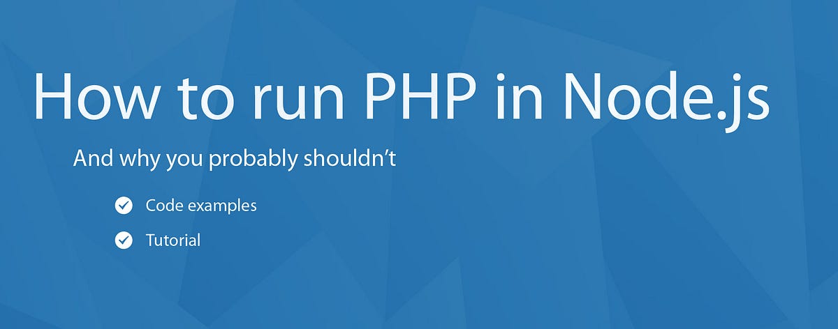 How to run PHP in Node.js, and why you (probably) shouldn't do that | by  Martin Mouritzen | Medium