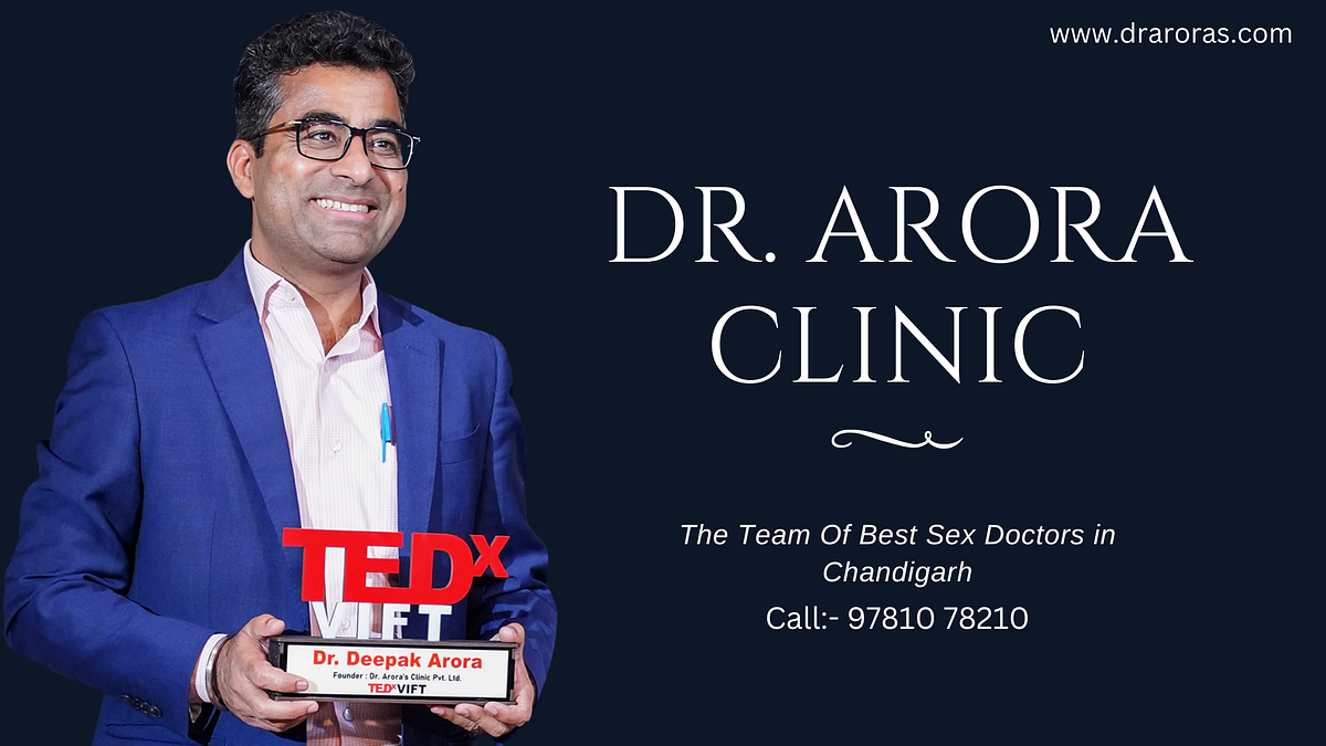 The Best Sex Doctor in Chandigarh: Dr. Arora’s Clinic | by Pawan Kumar