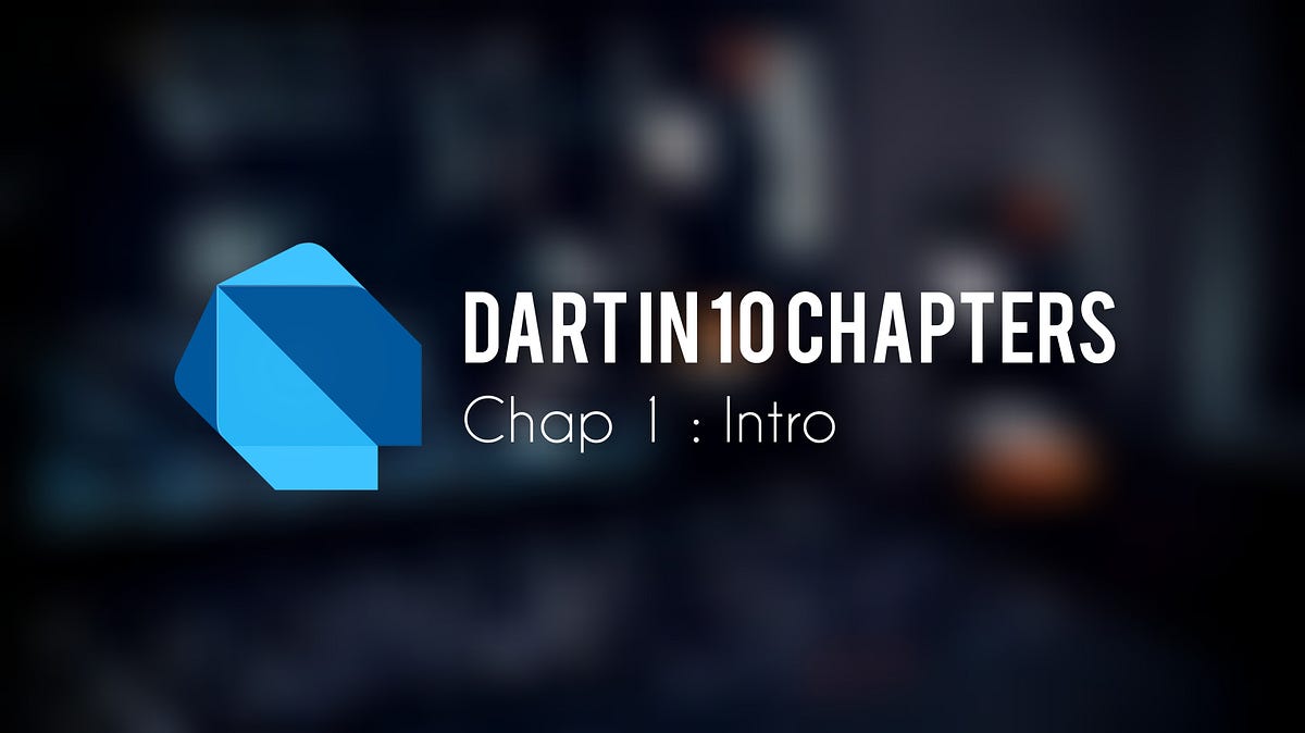 Dart en 10 chapitres : Chapitre 1 Introduction. | by Georges Byona | Medium