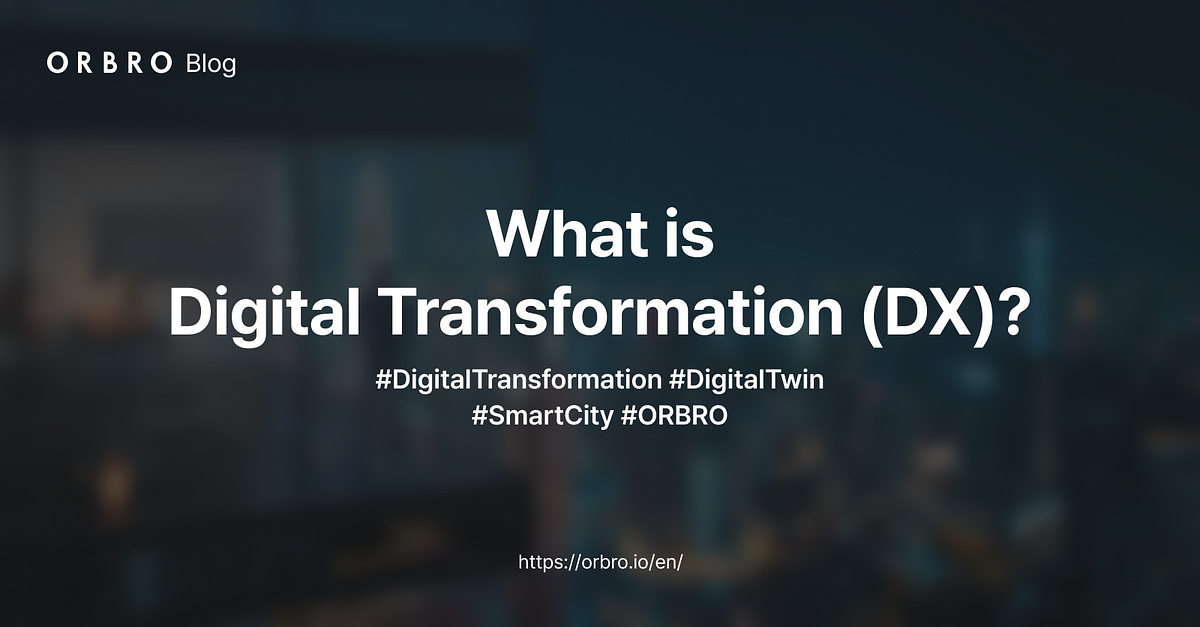 What Is Digital Transformation (DX)? | By ORBRO Official | Medium