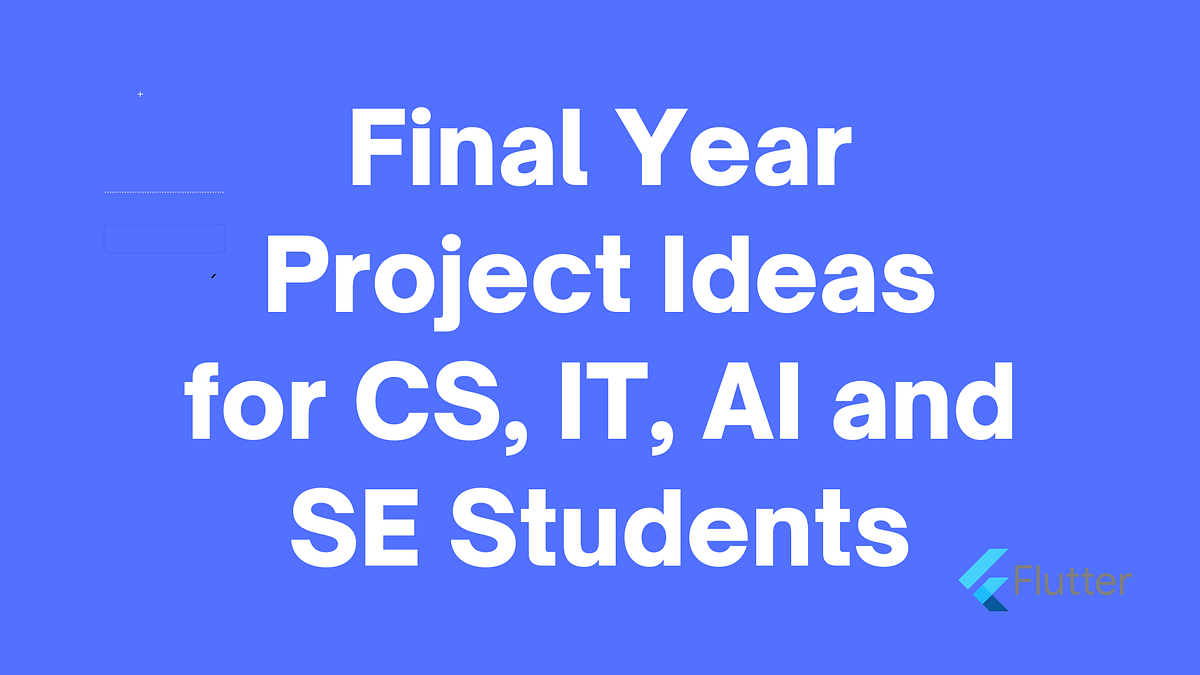 Final Year Project Ideas List for All CS, IT, AI and SE Students | by ...