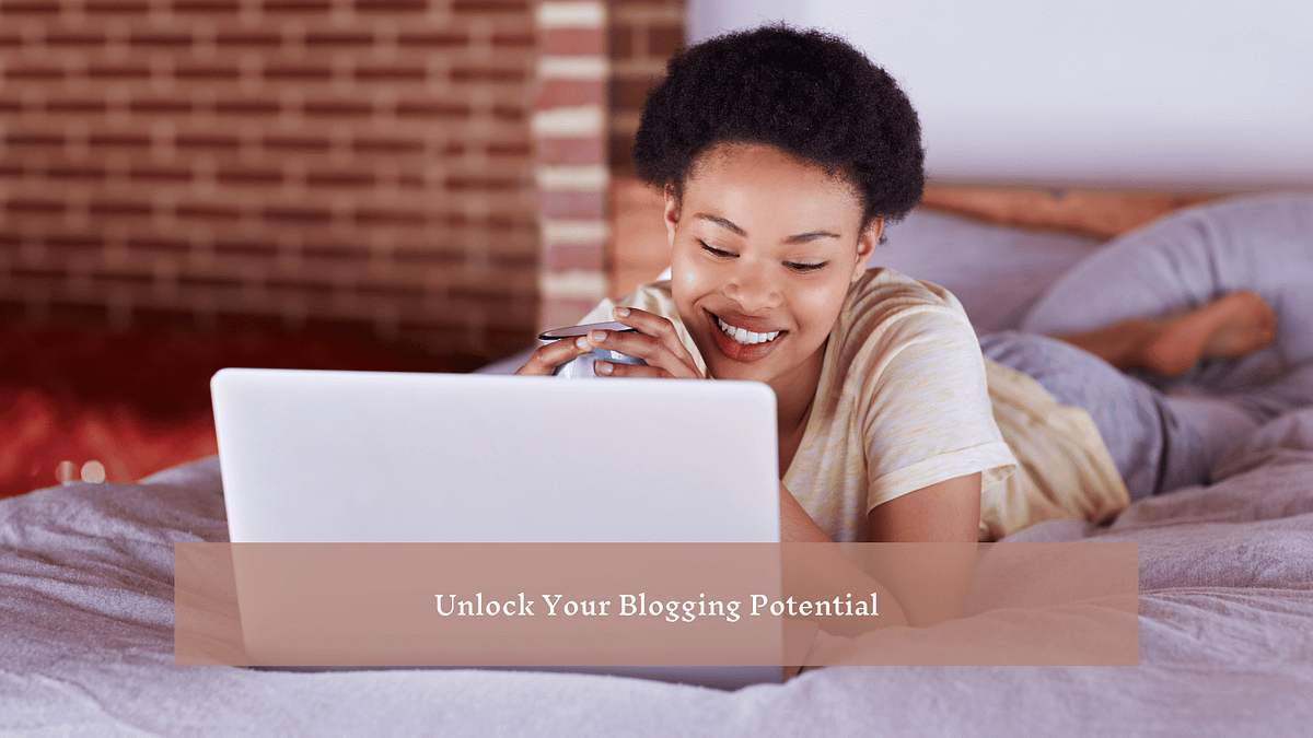 Unlock Your Blogging Potential