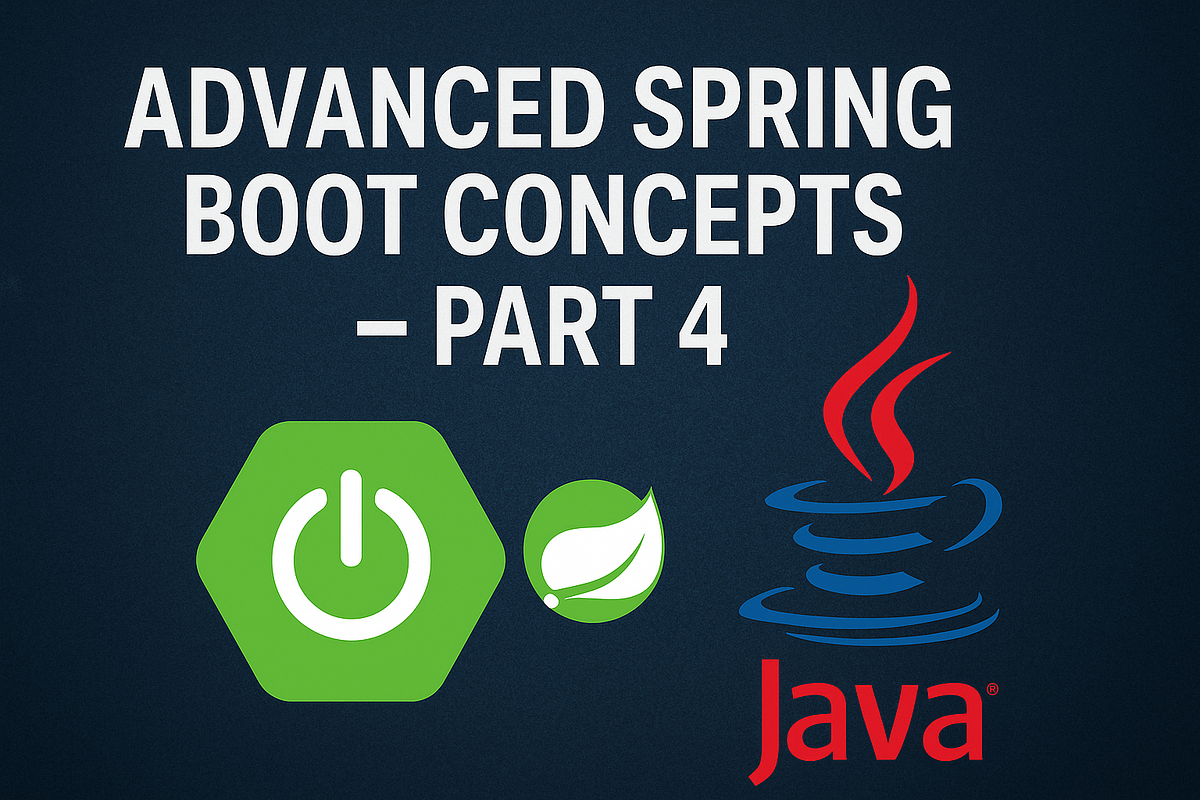 Advanced Spring Boot Concepts Every Java Developer Should Know — Part 4 ...