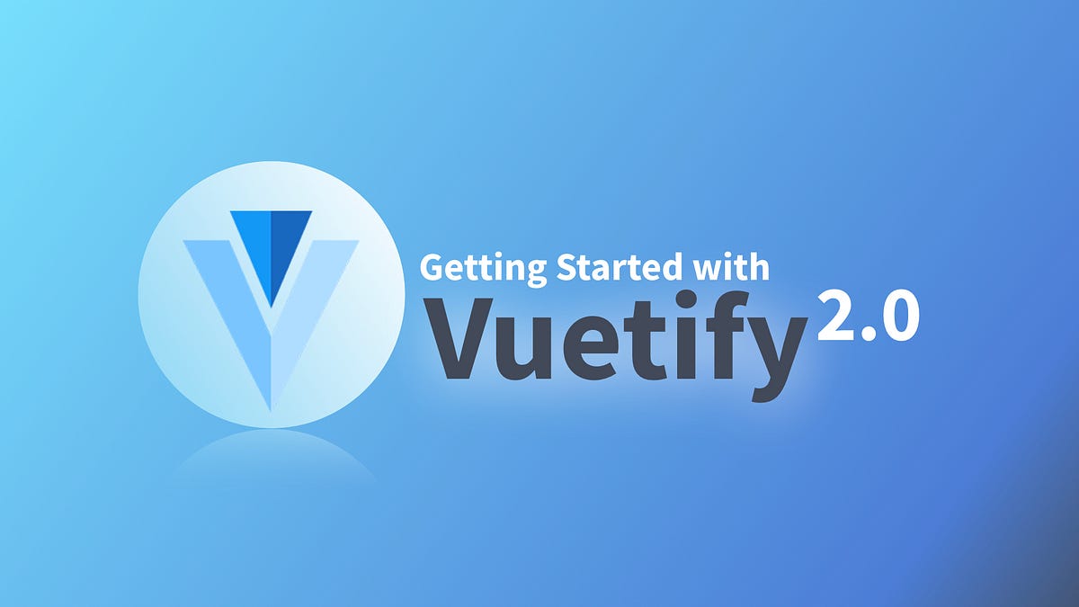 Getting Started with Vuetify 2.0. With the release of Vuetify 2.0, now ...
