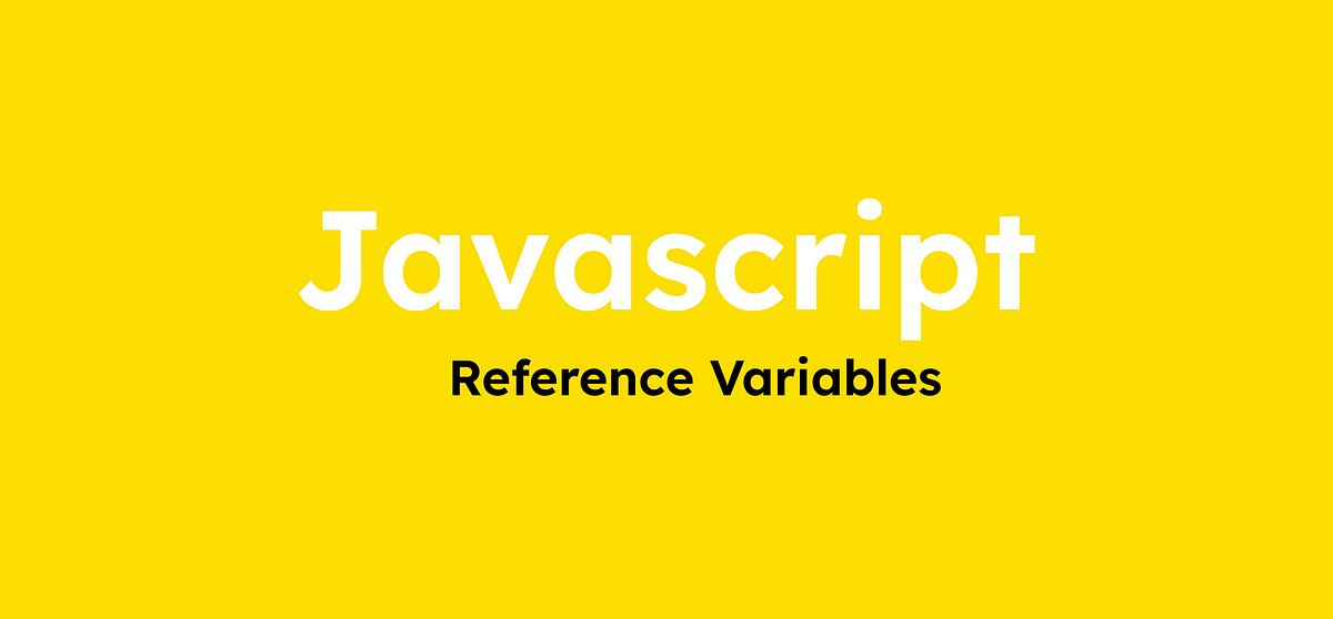 Reference Variables in JavaScript | by Abhishek so