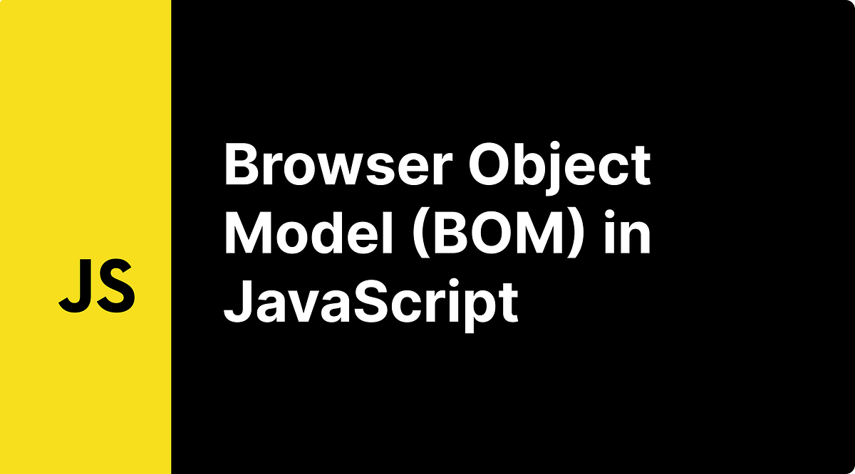 Lesson 38: Browser Object Model (BOM) in JavaScript | by Yuvaraj S | Medium