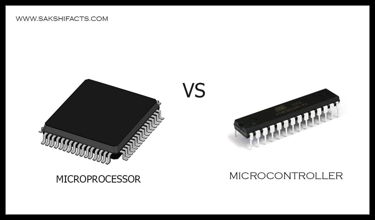 microprocessor vs microcontroller - sakshi facts - Medium