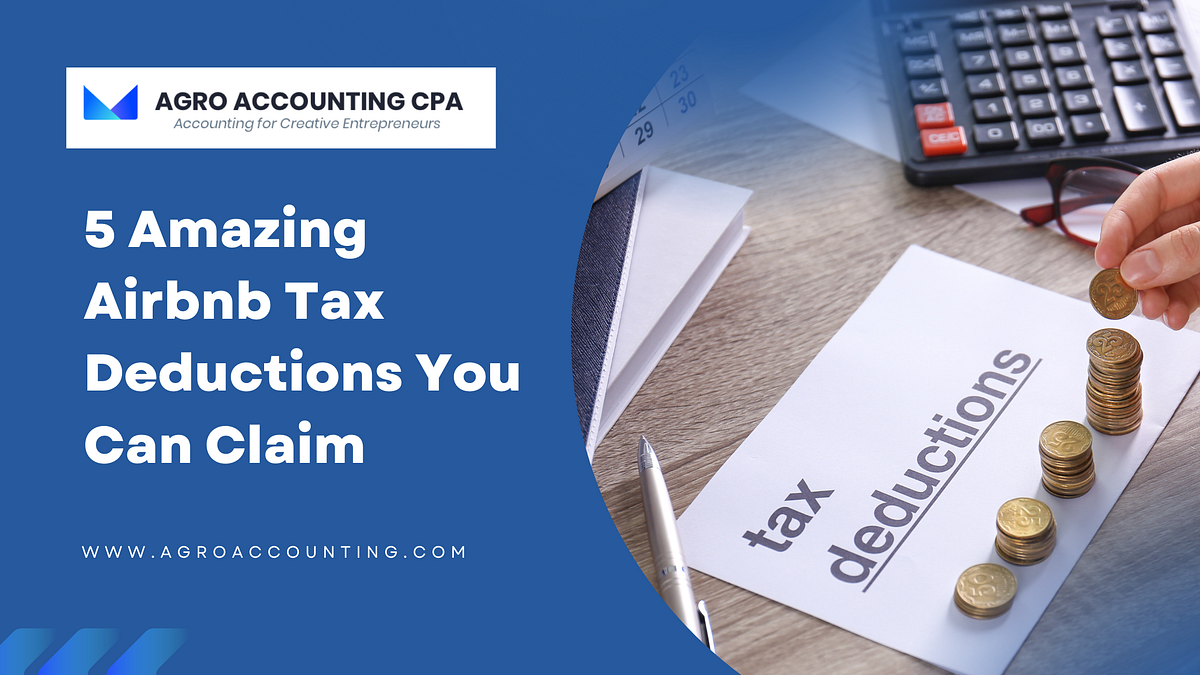 5 Amazing Airbnb Tax Deductions You Can Claim by Agro Accounting CPA