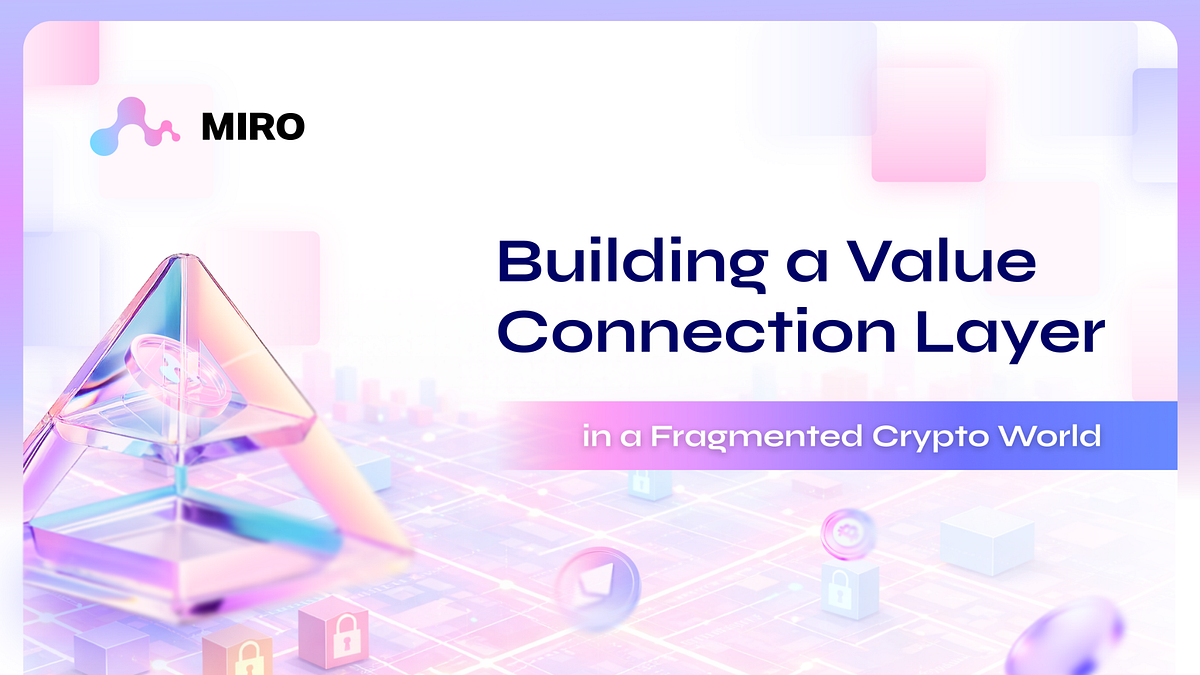 MIRO: Building a Value Connection Layer in a Fragmented Crypto World ...